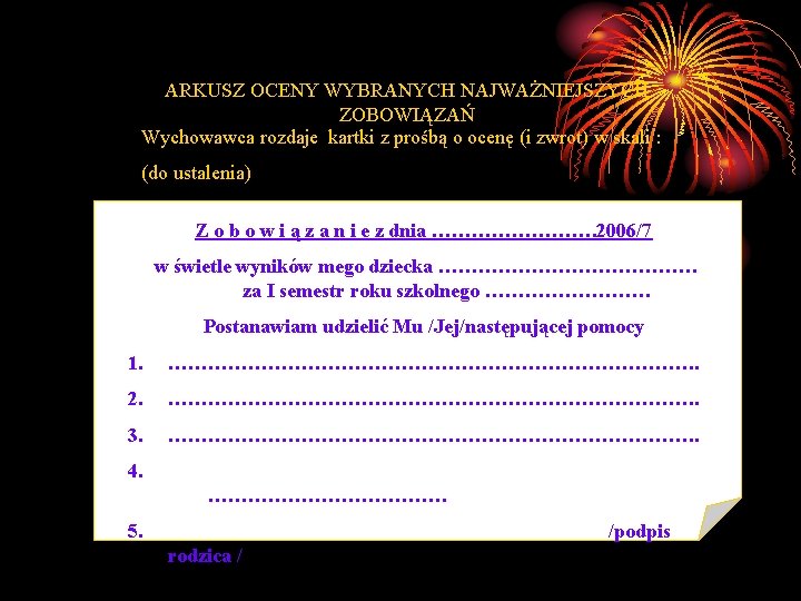 ARKUSZ OCENY WYBRANYCH NAJWAŻNIEJSZYCH ZOBOWIĄZAŃ Wychowawca rozdaje kartki z prośbą o ocenę (i zwrot)