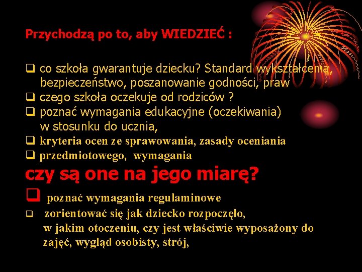 Przychodzą po to, aby WIEDZIEĆ : q co szkoła gwarantuje dziecku? Standard wykształcenia, bezpieczeństwo,