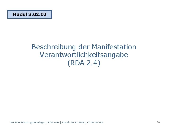 Modul 3. 02 Beschreibung der Manifestation Verantwortlichkeitsangabe (RDA 2. 4) AG RDA Schulungsunterlagen |