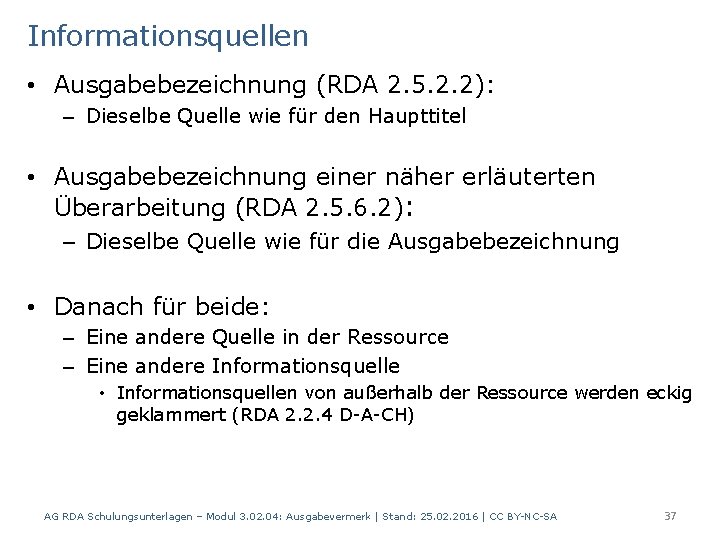 Informationsquellen • Ausgabebezeichnung (RDA 2. 5. 2. 2): – Dieselbe Quelle wie für den