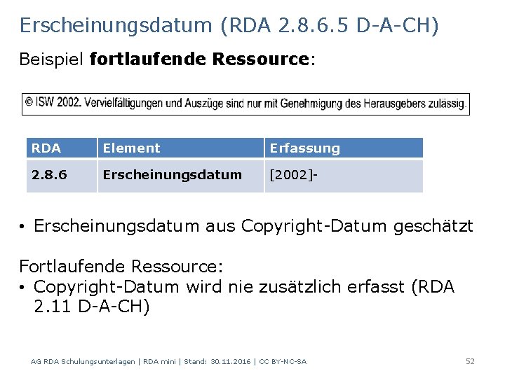 Erscheinungsdatum (RDA 2. 8. 6. 5 D-A-CH) Beispiel fortlaufende Ressource: RDA Element Erfassung 2.