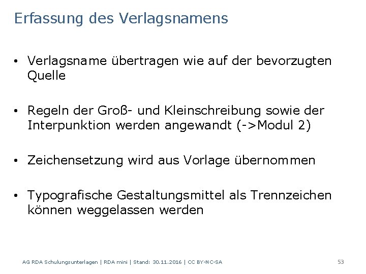 Erfassung des Verlagsnamens • Verlagsname übertragen wie auf der bevorzugten Quelle • Regeln der