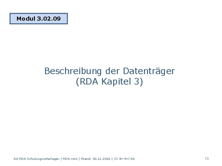 Modul 3. 02. 09 Beschreibung der Datenträger (RDA Kapitel 3) AG RDA Schulungsunterlagen |