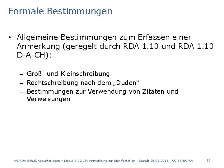 Formale Bestimmungen • Allgemeine Bestimmungen zum Erfassen einer Anmerkung (geregelt durch RDA 1. 10