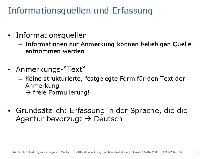 Informationsquellen und Erfassung • Informationsquellen – Informationen zur Anmerkung können beliebigen Quelle entnommen werden