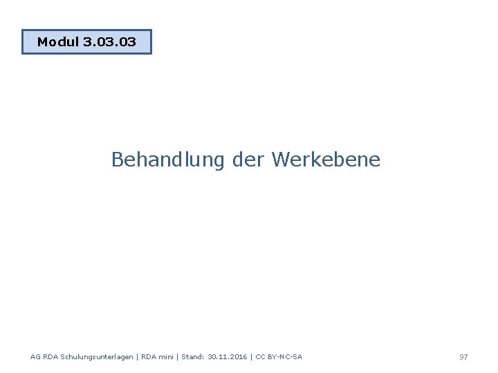 Modul 3. 03 Behandlung der Werkebene AG RDA Schulungsunterlagen | RDA mini | Stand: