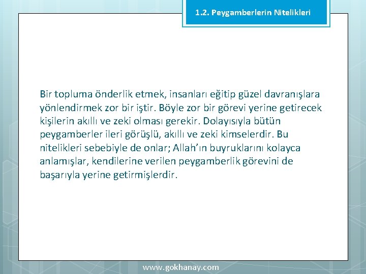 1. 2. Peygamberlerin Nitelikleri Bir topluma önderlik etmek, insanları eğitip güzel davranışlara yönlendirmek zor