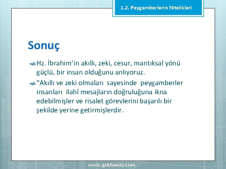 1. 2. Peygamberlerin Nitelikleri Sonuç Hz. İbrahim’in akıllı, zeki, cesur, mantıksal yönü güçlü, bir