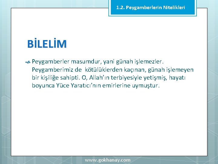 1. 2. Peygamberlerin Nitelikleri BİLELİM Peygamberler masumdur, yani günah işlemezler. Peygamberimiz de kötülüklerden kaçınan,