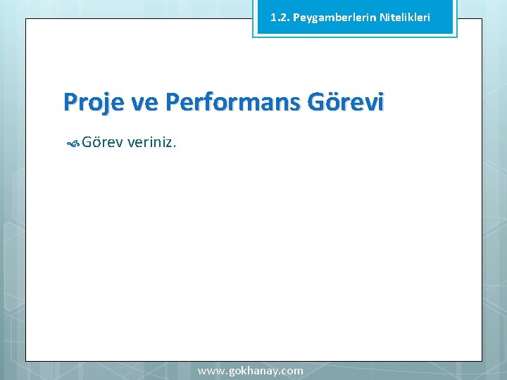 1. 2. Peygamberlerin Nitelikleri Proje ve Performans Görevi Görev veriniz. www. gokhanay. com 