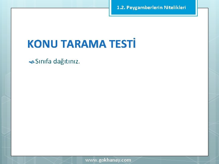 1. 2. Peygamberlerin Nitelikleri KONU TARAMA TESTİ Sınıfa dağıtınız. www. gokhanay. com 