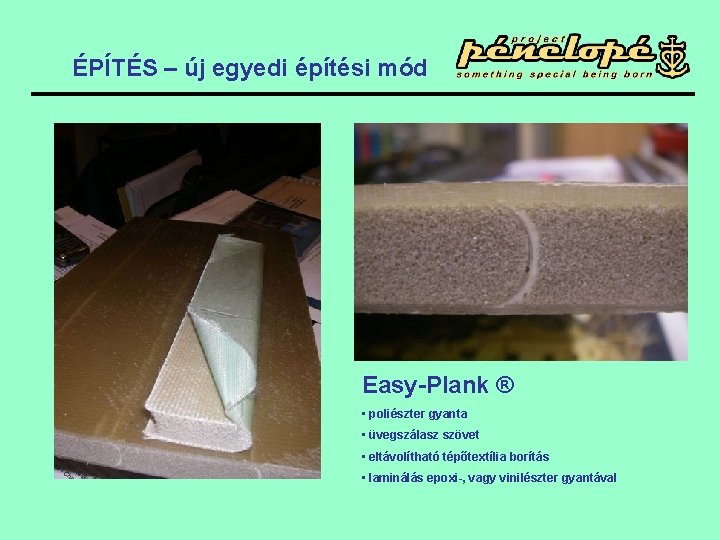 ÉPÍTÉS – új egyedi építési mód Easy-Plank ® • poliészter gyanta • üvegszálasz szövet