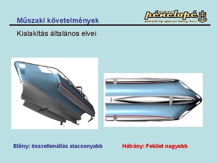 Műszaki követelmények Kialakítás általános elvei Előny: összellenállás alacsonyabb Hátrány: Felület nagyobb 