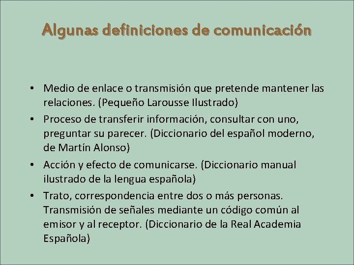 Algunas definiciones de comunicación • Medio de enlace o transmisión que pretende mantener las