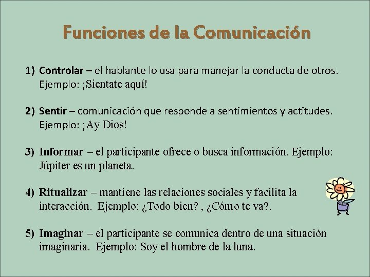 Funciones de la Comunicación 1) Controlar – el hablante lo usa para manejar la