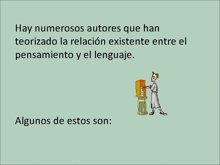 Hay numerosos autores que han teorizado la relación existente entre el pensamiento y el