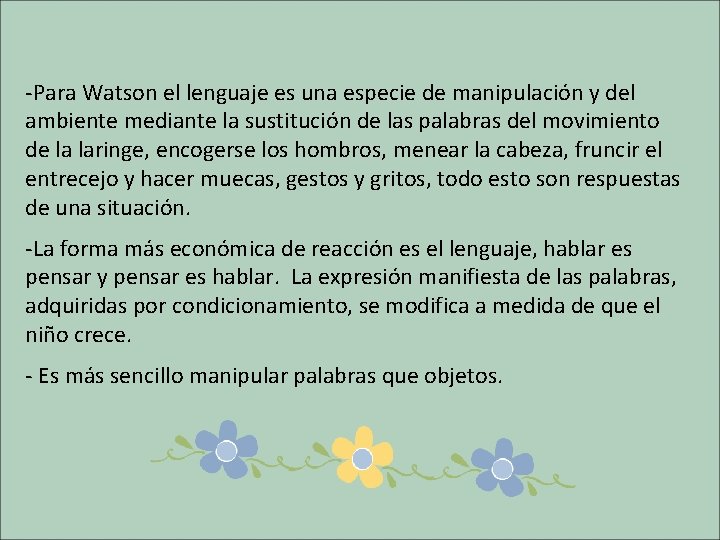 -Para Watson el lenguaje es una especie de manipulación y del ambiente mediante la