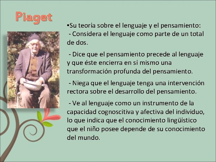 Piaget • Su teoría sobre el lenguaje y el pensamiento: - Considera el lenguaje