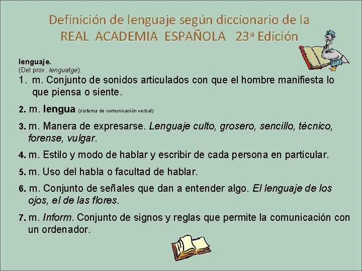 Definición de lenguaje según diccionario de la REAL ACADEMIA ESPAÑOLA 23 a Edición lenguaje.