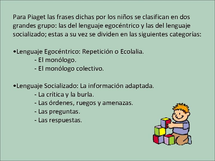 Para Piaget las frases dichas por los niños se clasifican en dos grandes grupo: