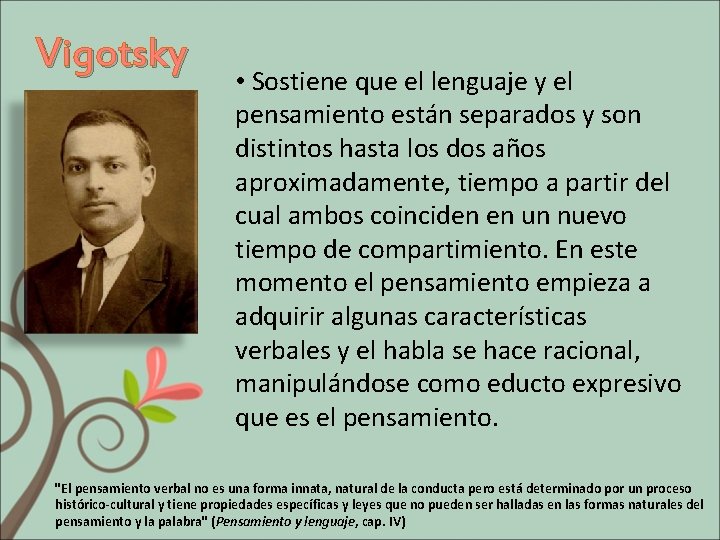 Vigotsky • Sostiene que el lenguaje y el pensamiento están separados y son distintos