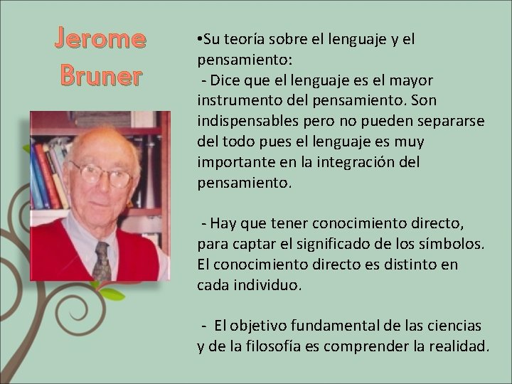 Jerome Bruner • Su teoría sobre el lenguaje y el pensamiento: - Dice que
