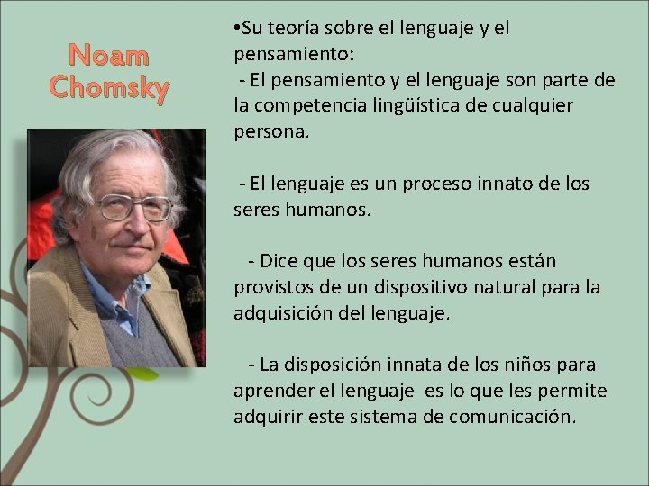 Noam Chomsky • Su teoría sobre el lenguaje y el pensamiento: - El pensamiento