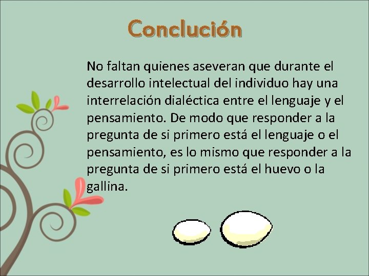 Conclución No faltan quienes aseveran que durante el desarrollo intelectual del individuo hay una