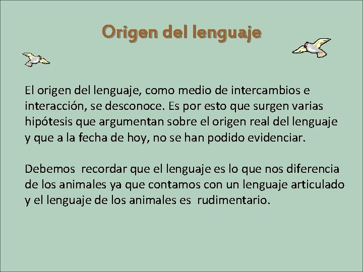 Origen del lenguaje El origen del lenguaje, como medio de intercambios e interacción, se