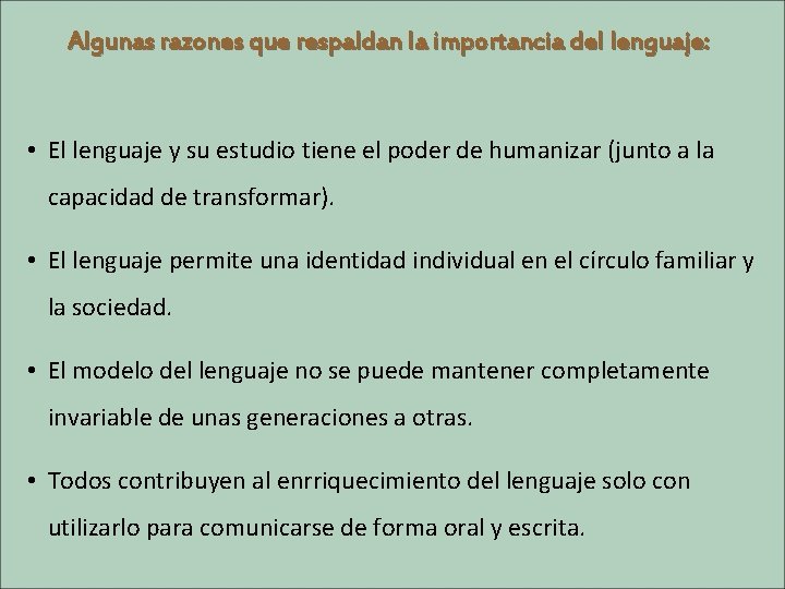 Algunas razones que respaldan la importancia del lenguaje: • El lenguaje y su estudio
