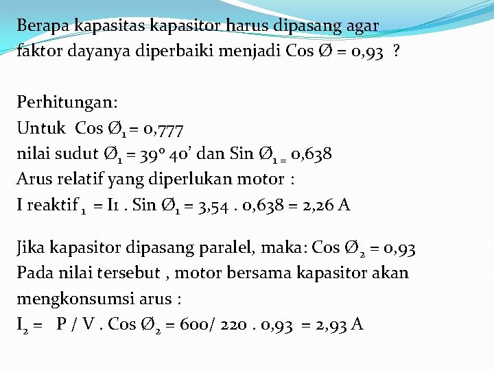 Berapa kapasitas kapasitor harus dipasang agar faktor dayanya diperbaiki menjadi Cos Ø = 0,