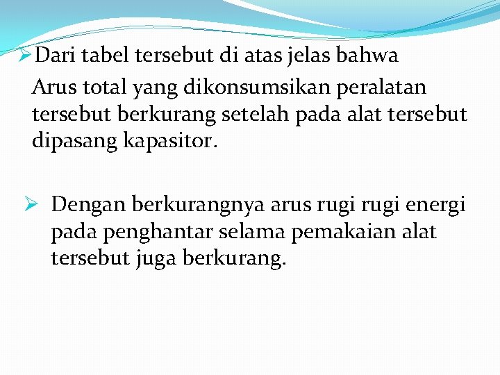 ØDari tabel tersebut di atas jelas bahwa Arus total yang dikonsumsikan peralatan tersebut berkurang