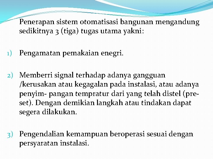 Penerapan sistem otomatisasi bangunan mengandung sedikitnya 3 (tiga) tugas utama yakni: 1) Pengamatan pemakaian