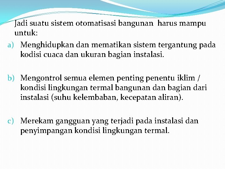 Jadi suatu sistem otomatisasi bangunan harus mampu untuk: a) Menghidupkan dan mematikan sistem tergantung