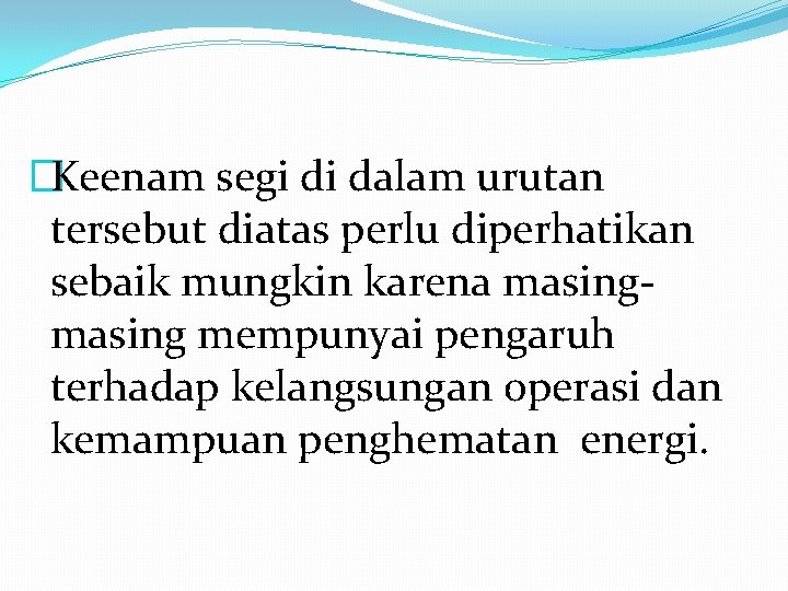 �Keenam segi di dalam urutan tersebut diatas perlu diperhatikan sebaik mungkin karena masing mempunyai