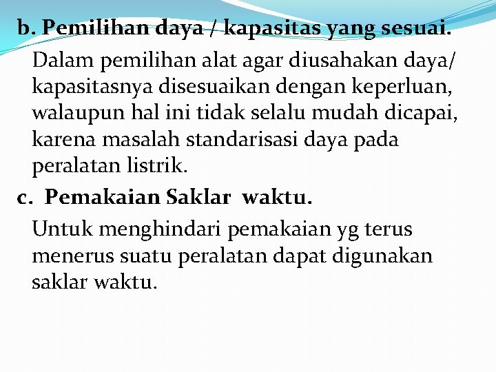 b. Pemilihan daya / kapasitas yang sesuai. Dalam pemilihan alat agar diusahakan daya/ kapasitasnya