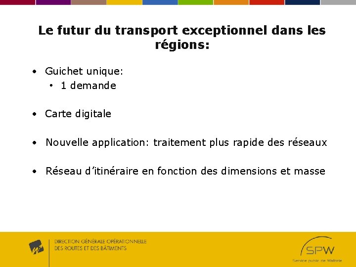 Le futur du transport exceptionnel dans les régions: • Guichet unique: • 1 demande