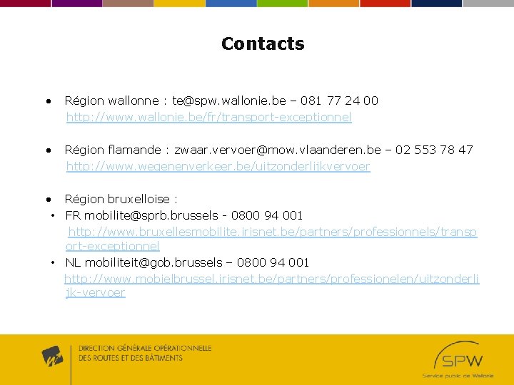 Contacts • Région wallonne : te@spw. wallonie. be – 081 77 24 00 http: