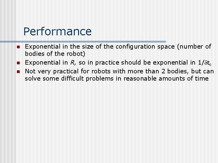 Performance n n n Exponential in the size of the configuration space (number of