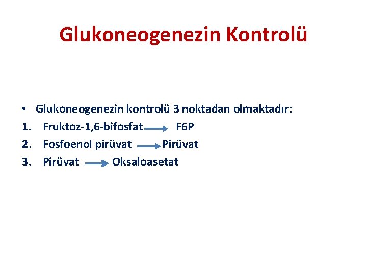 Glukoneogenezin Kontrolü • 1. 2. 3. Glukoneogenezin kontrolü 3 noktadan olmaktadır: Fruktoz-1, 6 -bifosfat