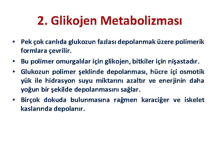 2. Glikojen Metabolizması • Pek çok canlıda glukozun fazlası depolanmak üzere polimerik formlara çevrilir.