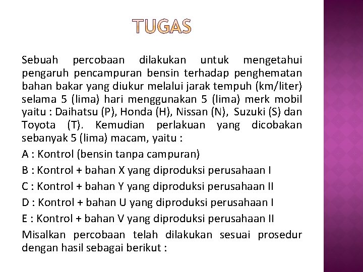 Sebuah percobaan dilakukan untuk mengetahui pengaruh pencampuran bensin terhadap penghematan bahan bakar yang diukur