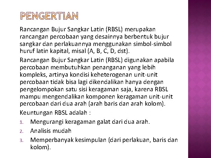 Rancangan Bujur Sangkar Latin (RBSL) merupakan rancangan percobaan yang desainnya berbentuk bujur sangkar dan