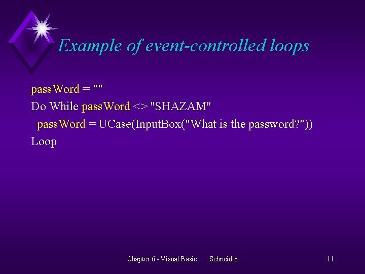 Example of event-controlled loops pass. Word = "" Do While pass. Word <> "SHAZAM"