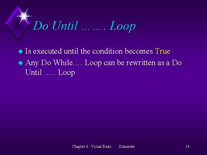 Do Until ……. Loop u Is executed until the condition becomes True u Any
