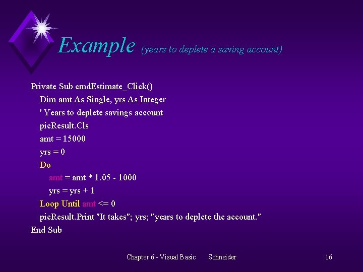 Example (years to deplete a saving account) Private Sub cmd. Estimate_Click() Dim amt As