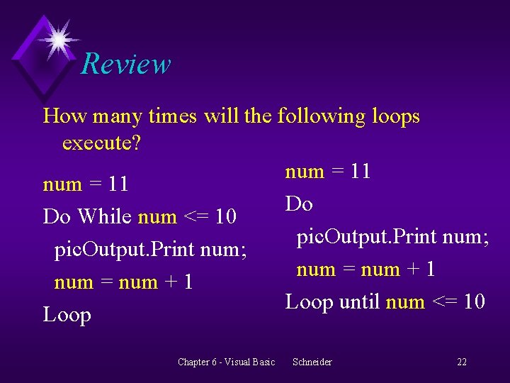 Review How many times will the following loops execute? num = 11 Do Do