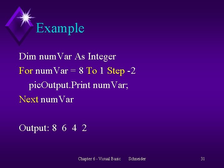 Example Dim num. Var As Integer For num. Var = 8 To 1 Step