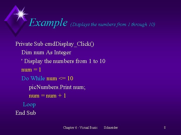 Example (Displays the numbers from 1 through 10) Private Sub cmd. Display_Click() Dim num