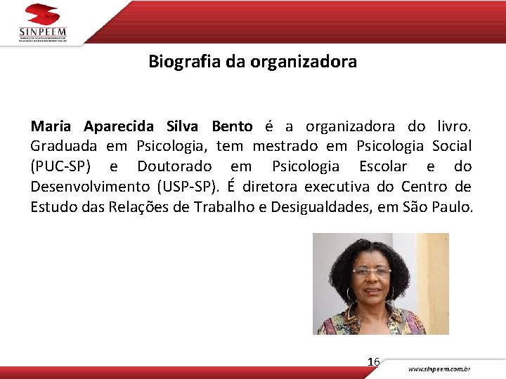 Biografia da organizadora Maria Aparecida Silva Bento é a organizadora do livro. Graduada em